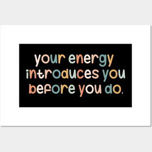 Your energy introduces you before you do Posters and Art